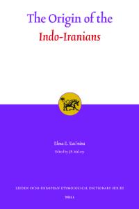 The Origin of the Indo-Iranians (Leiden Indo-European Etymological Dictionary Series)