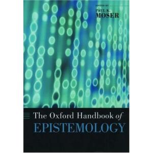 The Oxford Handbook of Epistemology (Oxford Handbooks in Philosophy)