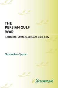 The Persian Gulf War: Lessons for Strategy, Law, and Diplomacy (Contributions in Military Studies)