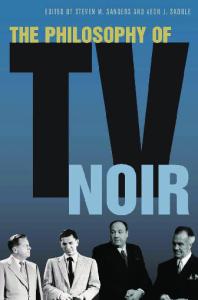 The Philosophy of TV Noir (The Philosophy of Popular Culture)