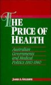 The Price of Health: Australian Governments and Medical Politics 1910-1960 (Studies in Australian History)