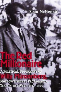The Red Millionaire: A Political Biography of Willy Münzenberg, Moscow's Secret Propaganda Tsar in the West, 1917-1940