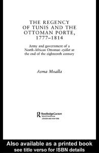 The Regency of Tunis and the Ottoman Porte, 1777-1814: Army and Government of a North-African Eyalet at the End of the Eighteenth Century. (Islamic Studies)