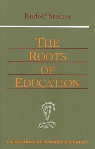 The Roots of Education (Foundations of Waldorf Education, 19)