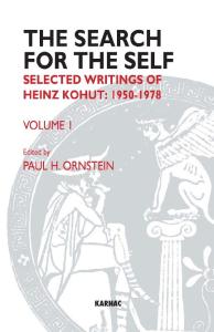 The Search for the Self, Volume 1: Selected Writings of Heinz Kohut, 1950-1978 volume 1
