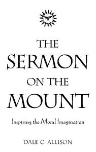 The Sermon on the Mount. Inspiring the Moral Imagination (Companions to the New Testament)