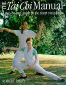 The tai chi manual: a step-by-step guide to the short yang form