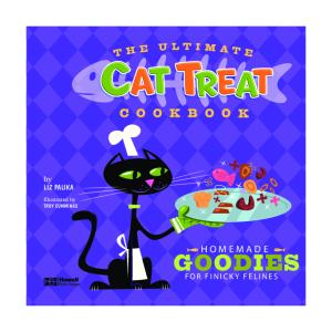 The Ultimate Cat Treat Cookbook: Homemade Goodies for Finicky Felines