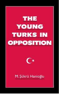 The Young Turks in Opposition (Studies in Middle Eastern History)