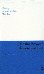 Thinking Between Deleuze and Kant: A Strange Encounter (Continuum Studies in Continental Philosophy)