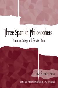 Three Spanish Philosophers: Unamuno, Ortega, Ferrater Mora