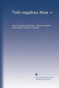 Tohi Vagahau Niue: Niue Language Dictionary: Niuean-English, With English-Niuean Finderlist