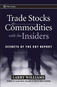 Trade Stocks & Commodities with the Insiders: Secrets of the COT Report