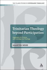 Trinitarian Theology beyond Participation: Augustine's De Trinitate and Contemporary Theology (T&T Clark Studies In Systematic Theology)