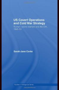 US Covert Operations and Cold War Strategy: Truman, Secret Warfare and the CIA, 1945-1953 (Studies in Intelligence)