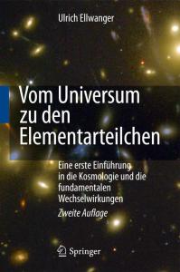 Vom Universum zu den Elementarteilchen: Eine erste Einführung in die Kosmologie und die fundamentalen Wechselwirkungen, 2. Auflage