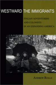 Westward the immigrants: Italian adventurers and colonists in an expanding America