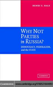 Why not Parties in Russia?: Democracy, Federalism, and the State