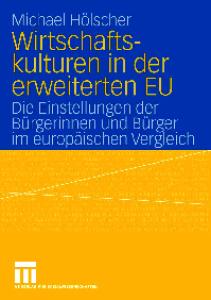 Wirtschaftskulturen in der erweiterten EU: Die Einstellungen der Bürgerinnen und Bürger im europäischen Vergleich