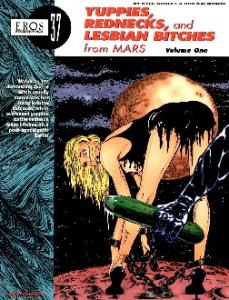 Yuppies, Rednecks, and Lesbian Bitches from Mars, Volume 1 (Eros Graphic Albums) (v. 1)